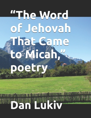 "The Word of Jehovah That Came to Micah," poetry B08BWCFX38 Book Cover