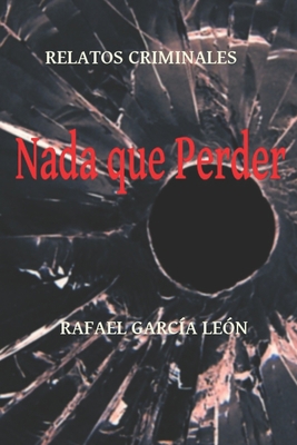 Nada que perder: Relatos Criminales [Spanish] B08MSHCL1C Book Cover