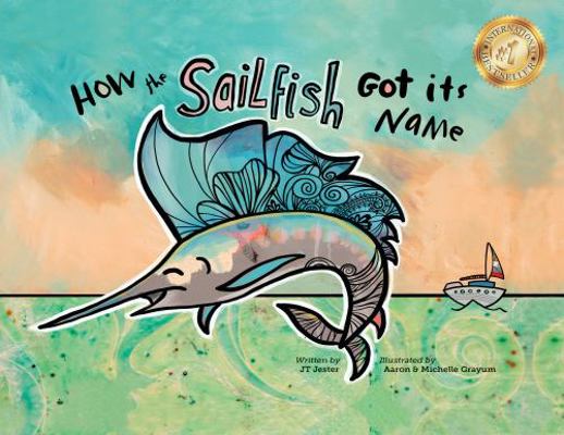 How the Sailfish Got Its Name : A Marine Life Fish Story Where Imagination Comes Alive (ages 4-10)