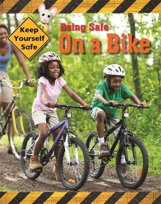 Keep Yourself Safe: Being Safe on a Bike 1445144360 Book Cover