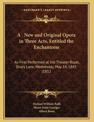 A New and Original Opera in Three Acts, Entitle... 1165250713 Book Cover