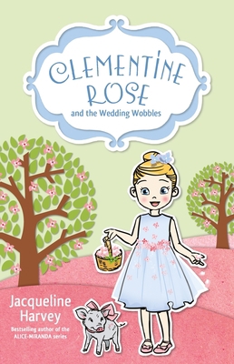 Clementine Rose and the Wedding Wobbles: Volume 13 1760892106 Book Cover