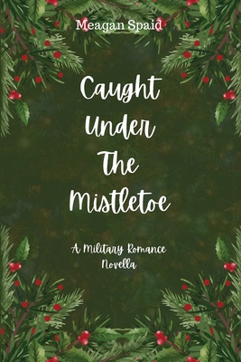 Caught Under The Mistletoe B0DQM5SJWW Book Cover