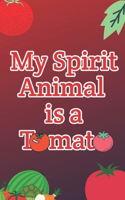 My Spirit Animal is a Tomato 1674750420 Book Cover