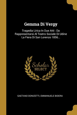 Gemma Di Vergy: Tragedia Lirica In Due Atti: Da... [Italian] 1012070719 Book Cover