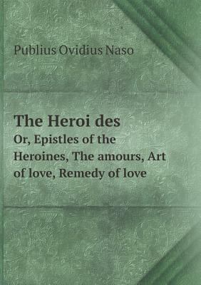 The Heroi&#776;des Or, Epistles of the Heroines... 5518786239 Book Cover