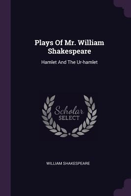 Plays Of Mr. William Shakespeare: Hamlet And Th... 1378538161 Book Cover
