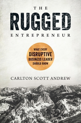 The Rugged Entrepreneur: What Every Disruptive ... 1948677687 Book Cover