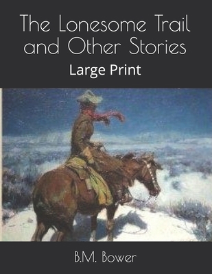The Lonesome Trail and Other Stories: Large Print 1654389781 Book Cover