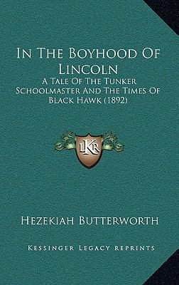 In The Boyhood Of Lincoln: A Tale Of The Tunker... 1164337254 Book Cover