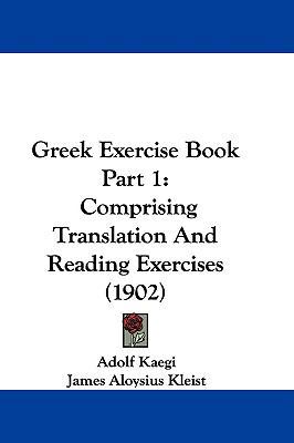 Greek Exercise Book Part 1: Comprising Translat... 1104201860 Book Cover