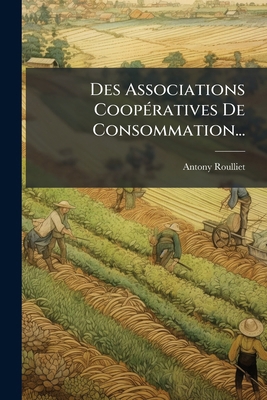 Des Associations Coopératives De Consommation... [French] 127088056X Book Cover