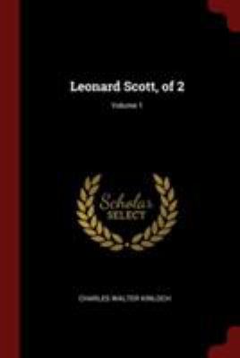 Leonard Scott, of 2; Volume 1 1376253461 Book Cover