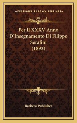 Per Il XXXV Anno D'Insegnamento Di Filippo Sera... [Italian] 1167955641 Book Cover