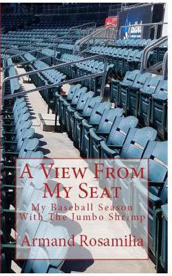 A View From My Seat: My Baseball Season With Th... 0692104100 Book Cover