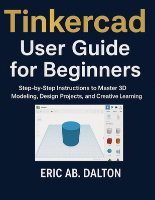 Tinkercad User Guide for Beginners: Step-by-Ste... B0FXL8FQYB Book Cover