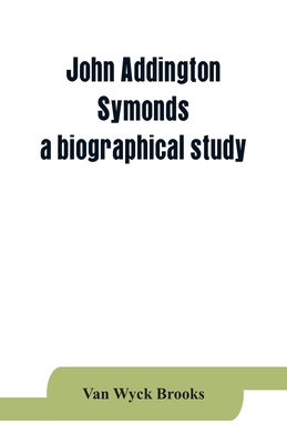 John Addington Symonds; a biographical study 9353864070 Book Cover