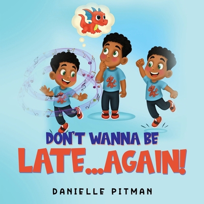 Don't Wanna Be Late...Again! 1805711768 Book Cover