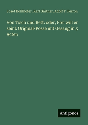 Von Tisch und Bett: oder, Frei will er sein!: O... [German] 338888837X Book Cover