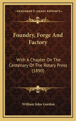 Foundry, Forge and Factory: With a Chapter on t... 1164730223 Book Cover