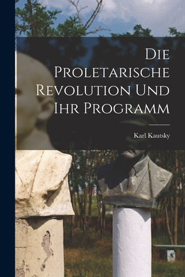 Die Proletarische Revolution Und Ihr Programm [German] 1019232218 Book Cover