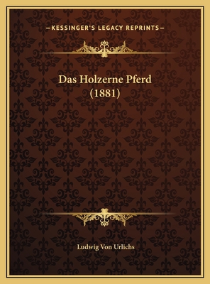Das Holzerne Pferd (1881) [German] 1169429572 Book Cover