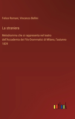 La straniera: Melodramma che si rappresenta nel... [Italian] 3385072824 Book Cover
