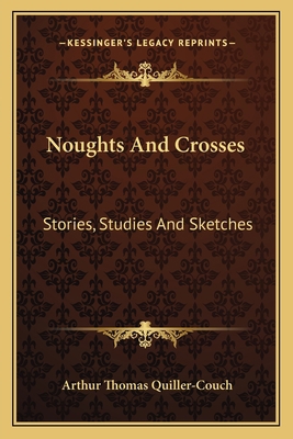 Noughts And Crosses: Stories, Studies And Sketches 1163778249 Book Cover