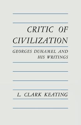 Critic of Civilization: Georges Duhamel and His... 081315295X Book Cover