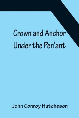 Crown and Anchor; Under the Pen'ant 935615113X Book Cover
