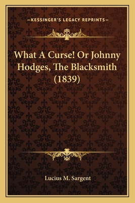 What A Curse! Or Johnny Hodges, The Blacksmith ... 1163877565 Book Cover