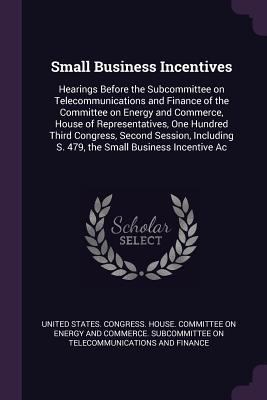 Small Business Incentives: Hearings Before the ... 1378282671 Book Cover