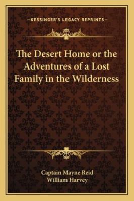 The Desert Home or the Adventures of a Lost Fam... 1162778210 Book Cover