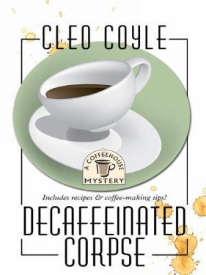 Decaffeinated Corpse (Coffeehouse Mysteries, No... [Large Print] 1597226262 Book Cover