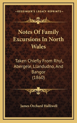 Notes of Family Excursions in North Wales: Take... 1164998579 Book Cover