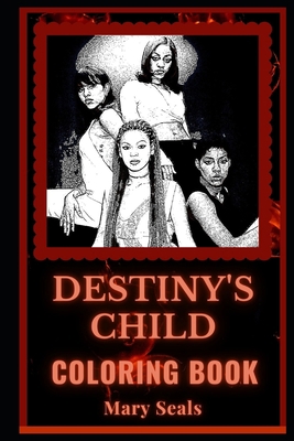 Destiny's Child Coloring Book: America's Girl Group, A Motivating Stress Relief Adult Coloring Book B08JDTRMKT Book Cover