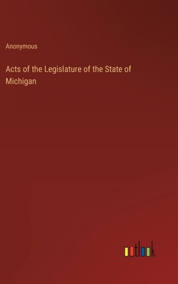 Acts of the Legislature of the State of Michigan 3368151711 Book Cover