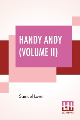 Handy Andy (Volume II): A Tale Of Irish Life (C... 9390058163 Book Cover
