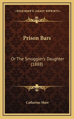 Prison Bars: Or The Smuggler's Daughter (1888) 1167271785 Book Cover