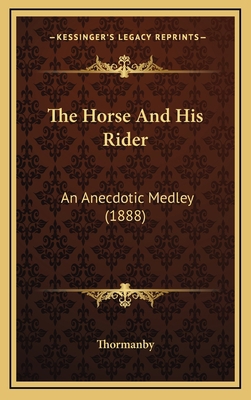 The Horse and His Rider: An Anecdotic Medley (1... 1164334506 Book Cover