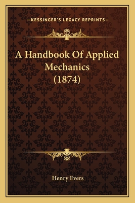 A Handbook Of Applied Mechanics (1874) 1164530259 Book Cover