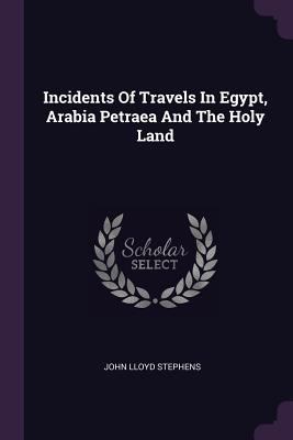 Incidents Of Travels In Egypt, Arabia Petraea A... 1378423437 Book Cover