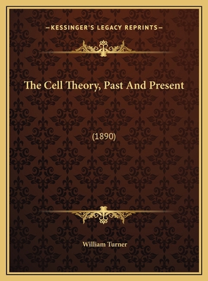 The Cell Theory, Past And Present: (1890) 1169641512 Book Cover