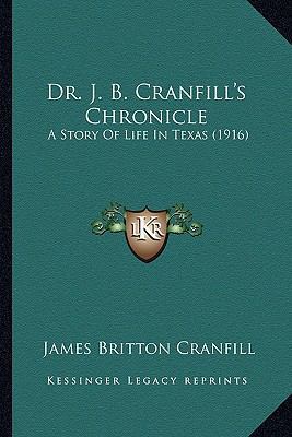 Dr. J. B. Cranfill's Chronicle: A Story Of Life... 116462444X Book Cover