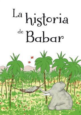 La Historia de Babar = The Story of Babar [Spanish] 8491451005 Book Cover