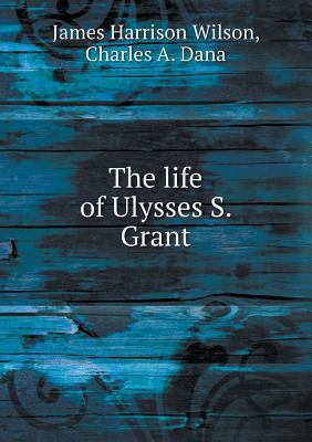 The life of Ulysses S. Grant 5518581424 Book Cover