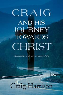 Craig and His Journey Towards Christ: My Encoun... 1465302182 Book Cover