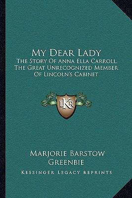 My Dear Lady: The Story Of Anna Ella Carroll, T... 1163155853 Book Cover