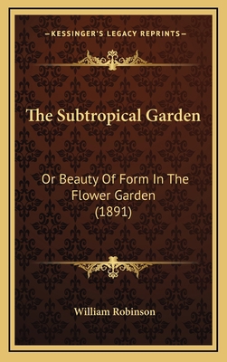 The Subtropical Garden: Or Beauty Of Form In Th... 1164349538 Book Cover