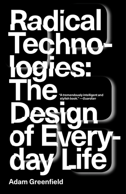 Radical Technologies: The Design of Everyday Life 1784780456 Book Cover